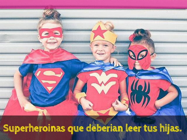 Superheroínas que deberían leer tus hijas